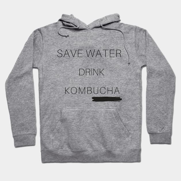 Save water, Kombucha it! Hoodie by Spinx1